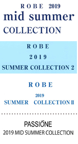 ROBE 2019 Spring Collection、SPRING 春 COLLECTION、PASSIONE 2018 3rd WINTER COLLECTION